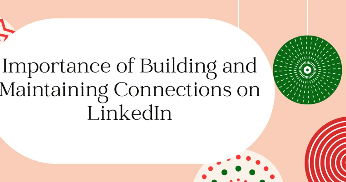 The Importance of Building and Maintaining Connections on LinkedIn